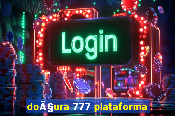 doÃ§ura 777 plataforma